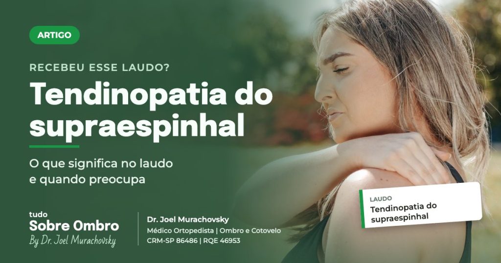 Tendinopatia do supraespinhal: o que significa no laudo e quando preocupa, artigo do Dr. Joel Murachovsky, médico ortopedista especialista em ombro