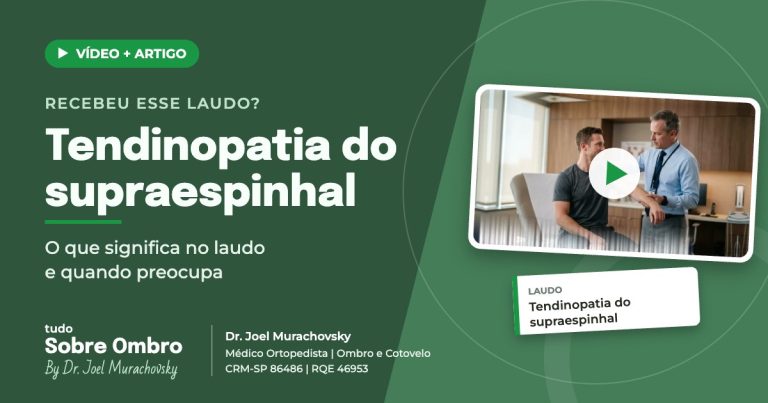 Vídeo e artigo: tendinopatia do supraespinhal, o que significa no laudo e quando preocupa, com Dr. Joel Murachovsky, médico ortopedista especialista em ombro